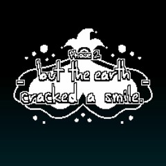Phase 2.5 - But The Earth Cracked A Smile