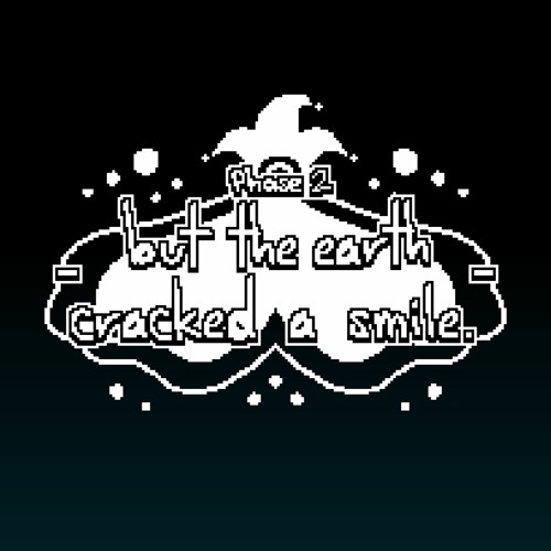 Phase 2.5 - But The Earth Cracked A Smile