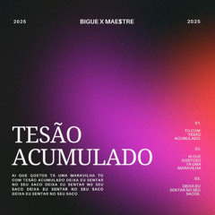 tesão acumulado - bigue, maestre, cacau chuu