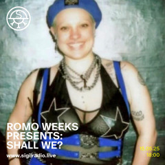 Romo Weeks PRESENTS: Shall We? - May 2025 - Sigil Radio
