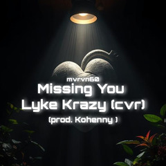 Missing You Lyke Krazy (cover) - (prod. kohenny)