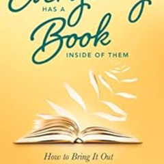 [View] EPUB 💜 Everybody Has A Book Inside of Them: How To Bring It Out by Ann Marie