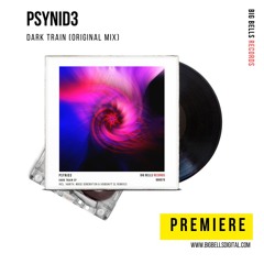 PREMIERE: PSYNID3 - Dark Train (Original Mix) [Big Bells Records]