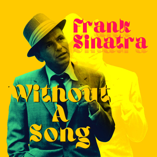 Stream Without a Song by Frank Sinatra Listen online for free on