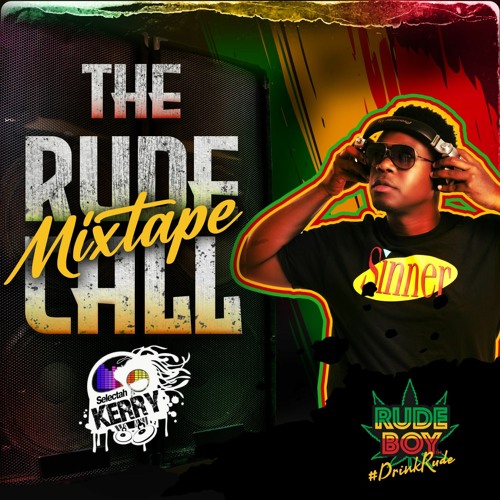 THE RUDE CALL MIXTAPE ( RUDEBOY DRINK X SELECTAH KERRY)