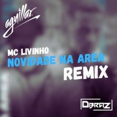 MC Livinho - Novidade Na Area (DBRAZ & AGUILLAR Remix) PROMO