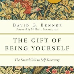[Access] PDF EBOOK EPUB KINDLE The Gift of Being Yourself: The Sacred Call to Self-Di