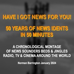 NORMAN’S: ‘HAVE I GOT NEWS FOR YOU’!  50 YEARS OF NEWS IDENTS IN 50 MINUTES:
