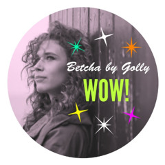 Betcha By Golly Wow