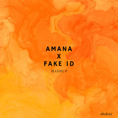 Amana x Fake Id (Mashup Shokaa)