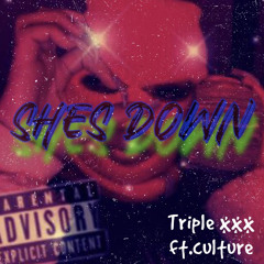 TRIPPLE XXX SHES DOWN DOWN ft culture