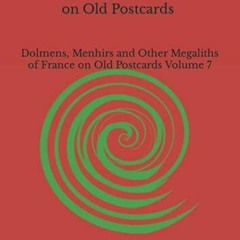 eBook read The Megaliths of Northern France on Old Postcards: Dolmens, Menhirs and Other Megalit