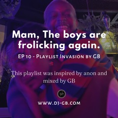 Playlist Invasion Ep10 - Mam, the boys are frolicking again.