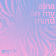 Ajna (BE) - On My Mind x What To Do (Halil Selcuk Extended Edit)