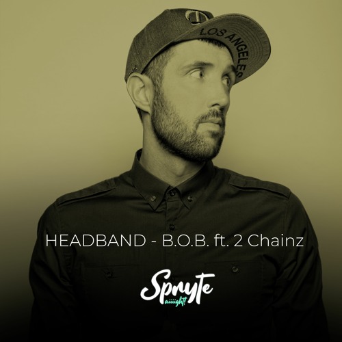 Stream Headband (Spryte Remix) B.O.B. ft. 2 Chainz by SPRYTE Listen