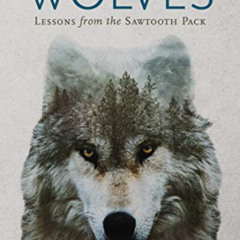 [Access] EPUB 📰 The Wisdom of Wolves: Lessons From the Sawtooth Pack by  Jamie Dutch