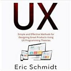 [PDF][Download] UX: Simple and Effective Methods for Designing Great Products Using UX Programming T