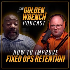 How To Improve Fixed Ops Retention | The Golden Wrench Podcast ft. Elgie Bright