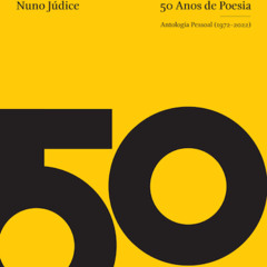 Prazeres Interrompidos #384: Nuno Júdice - 50 Anos de Poesia Antologia Pessoal (1972-2022)