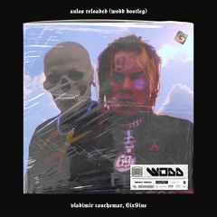 Aulos Reload(WODD BOOTLEG) - Vladimir Cauchemar, 6ix9ine