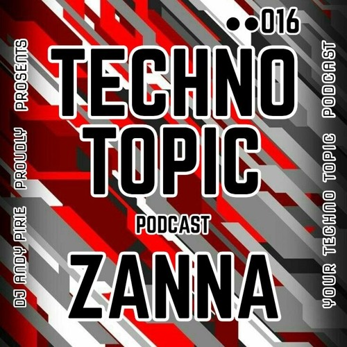 Techno Topic Podcast Proudly Presents ZANNA