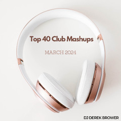 Top 40 Club Mashups March 2024
