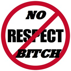 No Respect Bitch