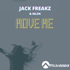 Jack Freakz & MLDK - Move Me (A7rium Remix)