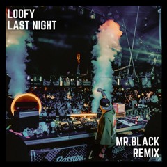 Loofy - Last Night (MR.BLACK Remix)