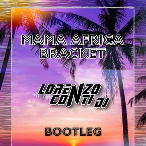 Stream Bracket Mama Africa (Lollo Conti Bootleg) by Lorenzo Conti DJ