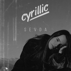 Cyrillic - Sevda (Original Mix)