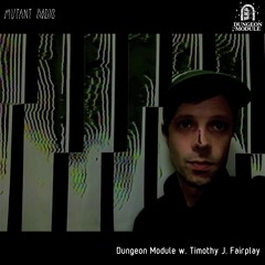 Timothy J. Fairplay pres Dungeon Module [11.03.2021]