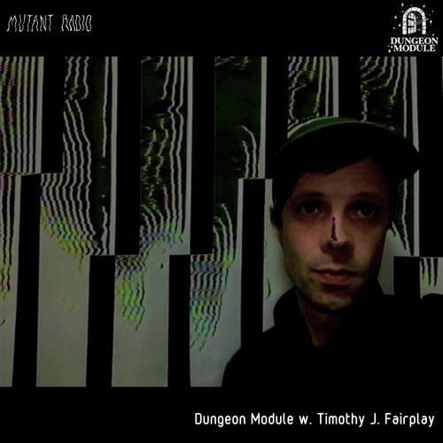 Timothy J. Fairplay pres Dungeon Module [11.03.2021]