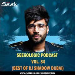 SEEKOLOGIC PODCAST VOL. 34 (BEST OF DJ SHADOW DUBAI) - DJ SEEK