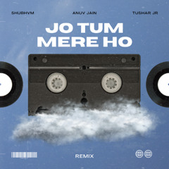 Jo Tum Mere Ho (Tushar Jr & Shubhvm Remix)