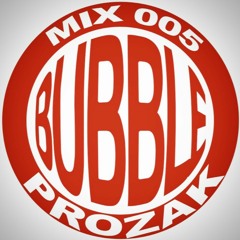 Bubble Mix 005: Prozak