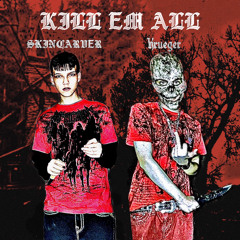 SKINCARVER & KRUEGERSL - Kill Em All [PROD KSYZ BEATS]