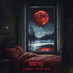 H8TE - UNDER YOUR BED (FREE DL)