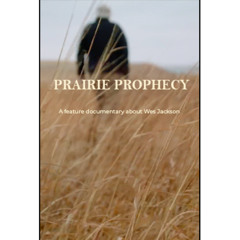 Podcast 1268: Prairie Prophecy: How Filmmaker Michael Johnson and Wes Jackson Are Rewriting the Future of Agriculture