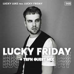 Lucky Luke Pres. LUCKY FRIDAY #8 + TRFN GUEST MIX