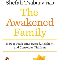READ [PDF] The Awakened Family: How to Raise Empowered, Resilient, and