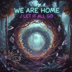 WE ARE HOME / LET IT ALL GO