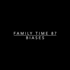 Family Time 87: Biases (11.28.21)