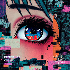 Eternal 2 B. - Cosmic [The Last Dance]