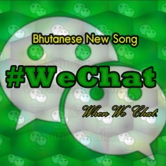 WECHAT When We Chat- Ugyen Phuntsho & Sonam Lhaden