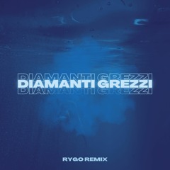 Diamanti Grezzi - RYGO Remix