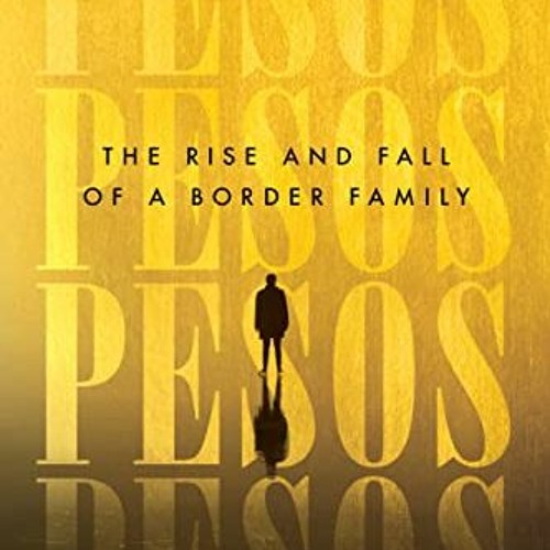 [Read] [PDF EBOOK EPUB KINDLE] Pesos: The Rise and Fall of a Border Family by  Pietro La Greca Jr. &