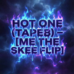 Hot One (Tapeb) - [Me the Skee Flip]