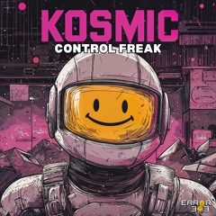 Kosmic - Control Freak [ERROR 303]
