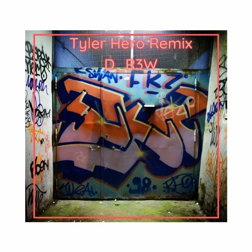 Tyler Hero Remix- D_R3W